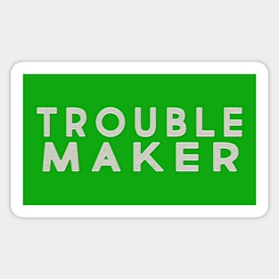 Trouble Makers Make Trouble Sticker
